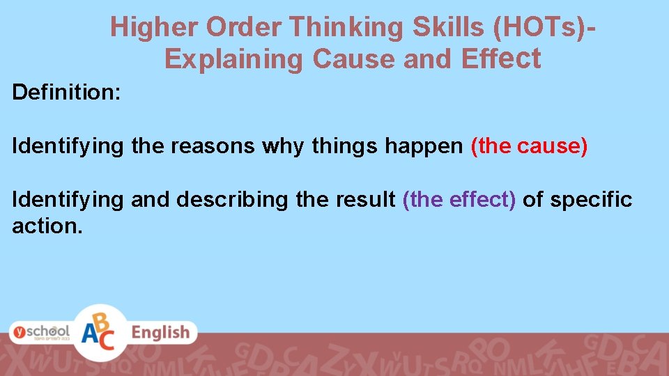 Higher Order Thinking Skills (HOTs)- Explaining Cause and Effect Definition: Identifying the reasons why