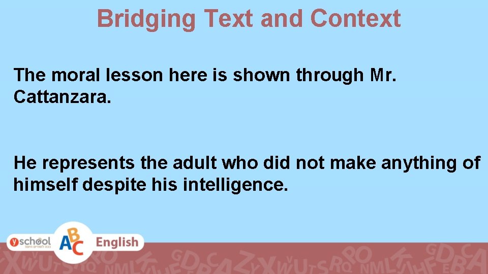 Bridging Text and Context The moral lesson here is shown through Mr. Cattanzara. He