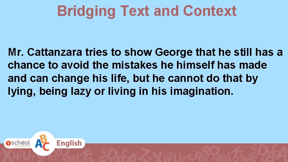 Bridging Text and Context Mr. Cattanzara tries to show George that he still has