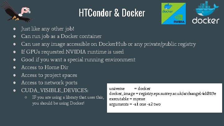 HTCondor & Docker ● ● ● ● ● Just like any other job! Can