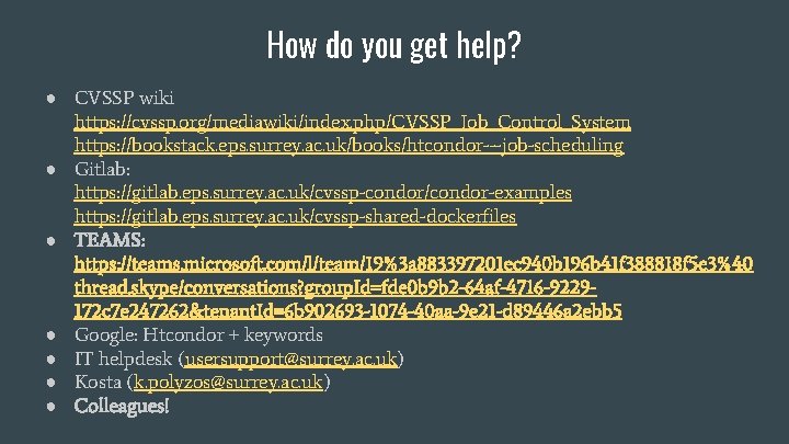 How do you get help? ● CVSSP wiki https: //cvssp. org/mediawiki/index. php/CVSSP_Job_Control_System https: //bookstack.
