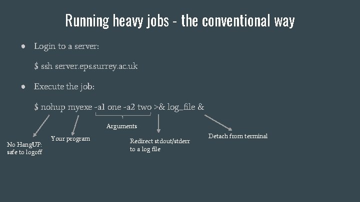 Running heavy jobs - the conventional way ● Login to a server: $ ssh