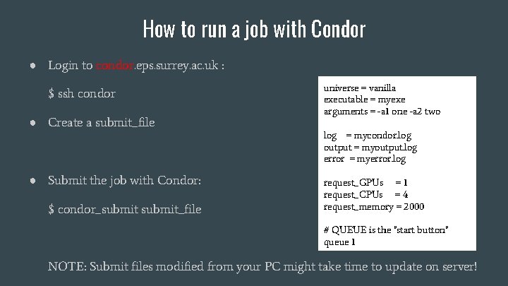 How to run a job with Condor ● Login to condor. eps. surrey. ac.