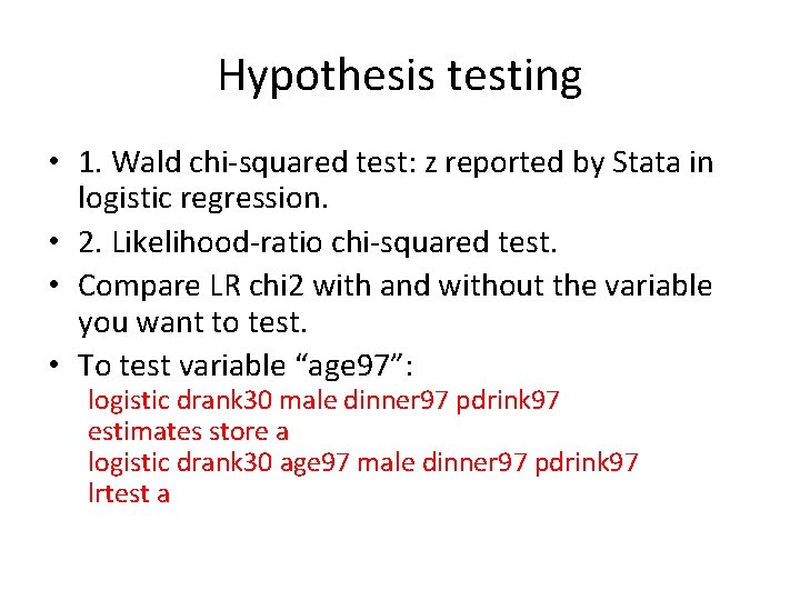 Hypothesis testing • 1. Wald chi-squared test: z reported by Stata in logistic regression.