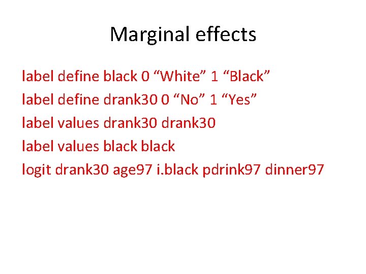 Marginal effects label define black 0 “White” 1 “Black” label define drank 30 0