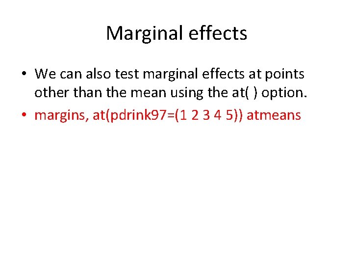 Marginal effects • We can also test marginal effects at points other than the