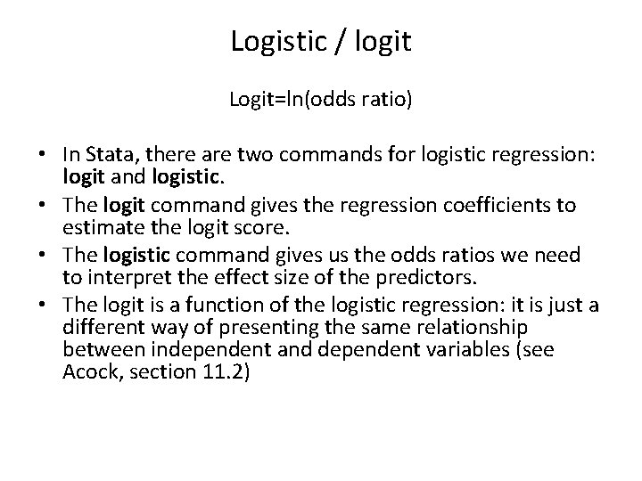 Logistic / logit Logit=ln(odds ratio) • In Stata, there are two commands for logistic