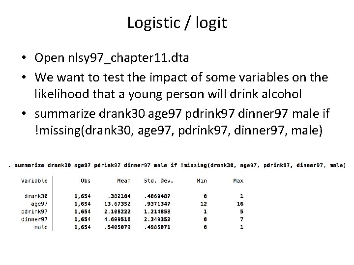 Logistic / logit • Open nlsy 97_chapter 11. dta • We want to test