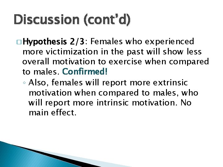 Discussion (cont’d) � Hypothesis 2/3: Females who experienced more victimization in the past will