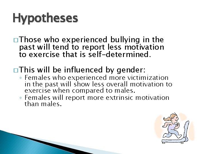 Hypotheses � Those who experienced bullying in the past will tend to report less