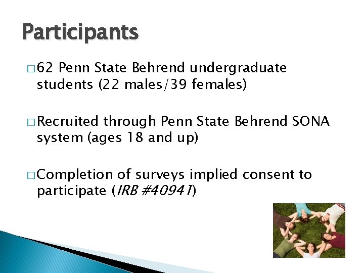 Participants � 62 Penn State Behrend undergraduate students (22 males/39 females) � Recruited through