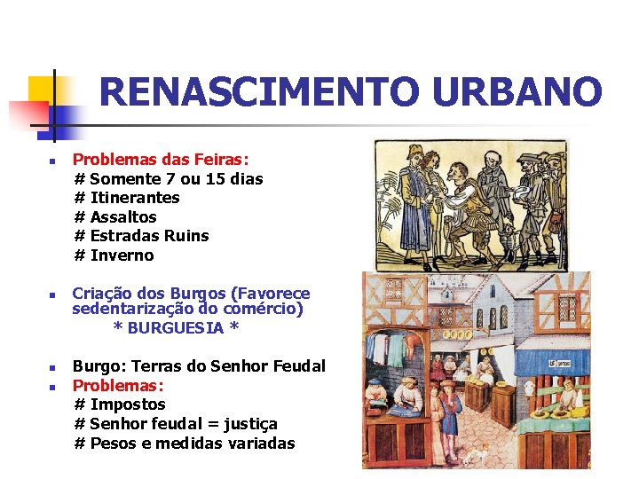 RENASCIMENTO URBANO n n Problemas das Feiras: # Somente 7 ou 15 dias #