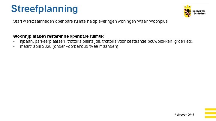 Streefplanning Start werkzaamheden openbare ruimte na opleveringen woningen Waal/ Woonplus Woonrijp maken resterende openbare