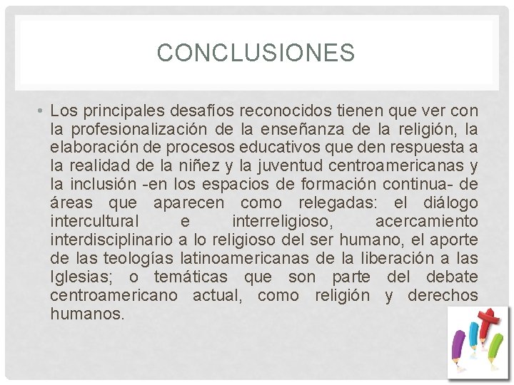 CONCLUSIONES • Los principales desafíos reconocidos tienen que ver con la profesionalización de la