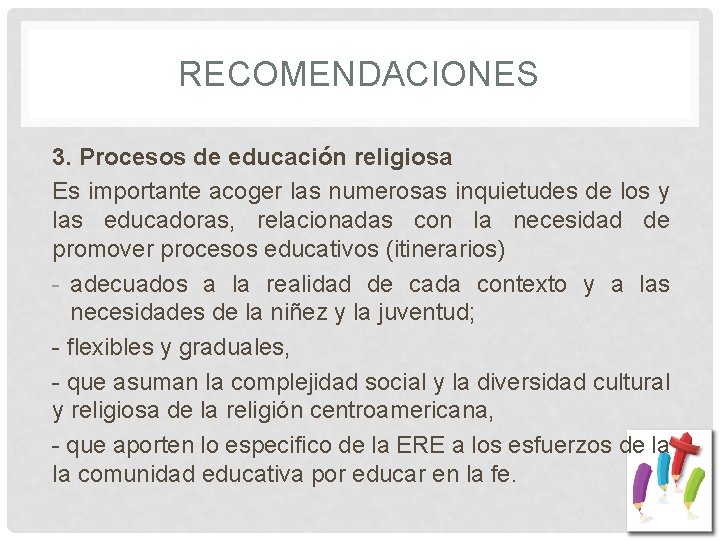 RECOMENDACIONES 3. Procesos de educación religiosa Es importante acoger las numerosas inquietudes de los