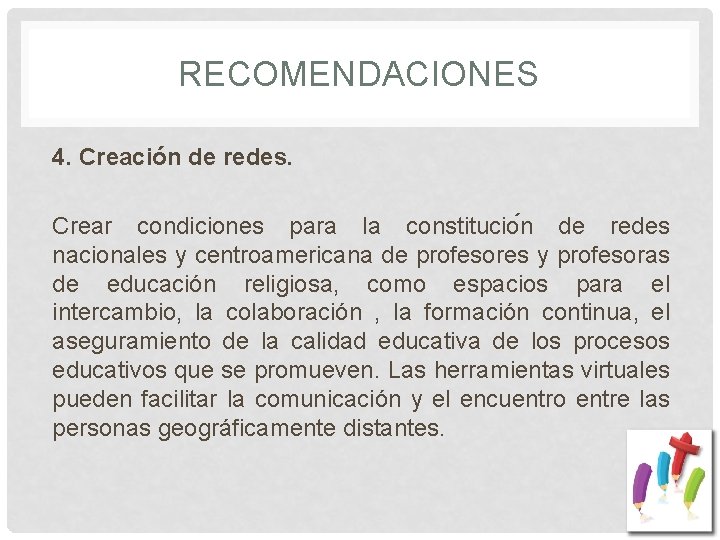 RECOMENDACIONES 4. Creación de redes. Crear condiciones para la constitucio n de redes nacionales