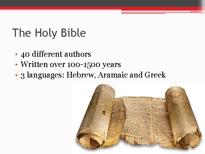 The Holy Bible • 40 different authors • Written over 100 -1500 years •