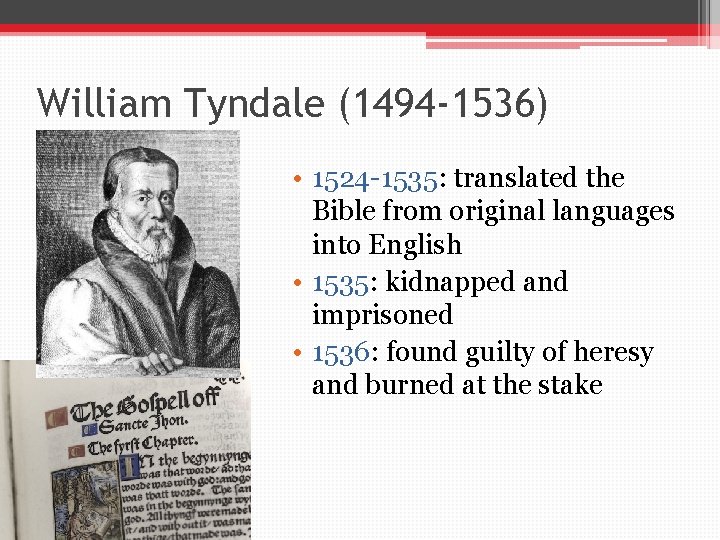 William Tyndale (1494 -1536) • 1524 -1535: translated the Bible from original languages into