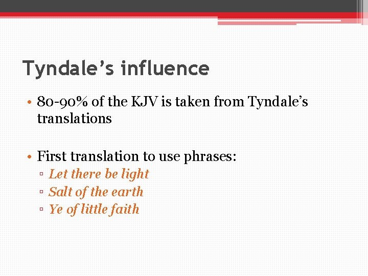 Tyndale’s influence • 80 -90% of the KJV is taken from Tyndale’s translations •