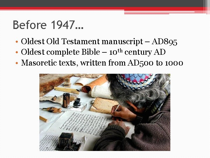 Before 1947… • Oldest Old Testament manuscript – AD 895 • Oldest complete Bible