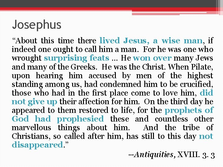 Josephus “About this time there lived Jesus, a wise man, if indeed one ought