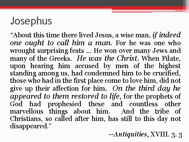 Josephus “About this time there lived Jesus, a wise man, if indeed one ought