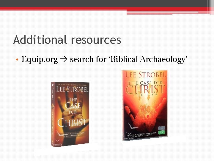 Additional resources • Equip. org search for ‘Biblical Archaeology’ 