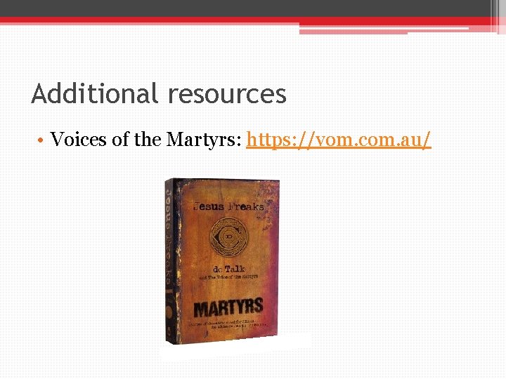 Additional resources • Voices of the Martyrs: https: //vom. com. au/ 