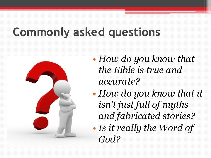 Commonly asked questions • How do you know that the Bible is true and