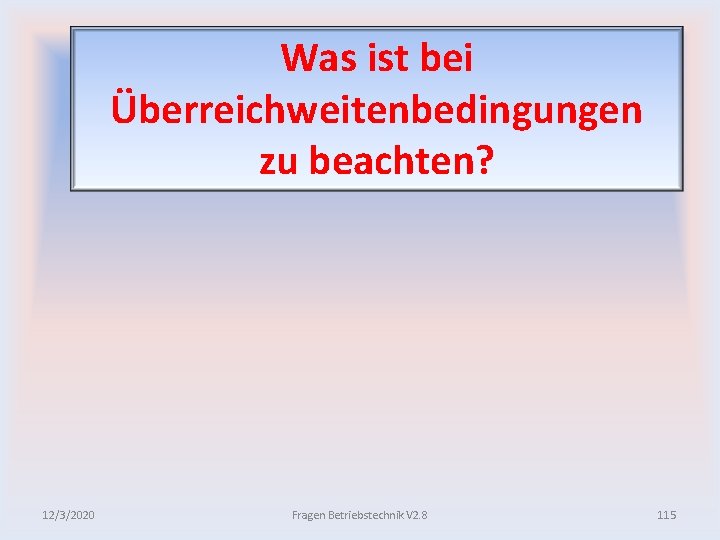 Was ist bei Überreichweitenbedingungen zu beachten? 12/3/2020 Fragen Betriebstechnik V 2. 8 115 
