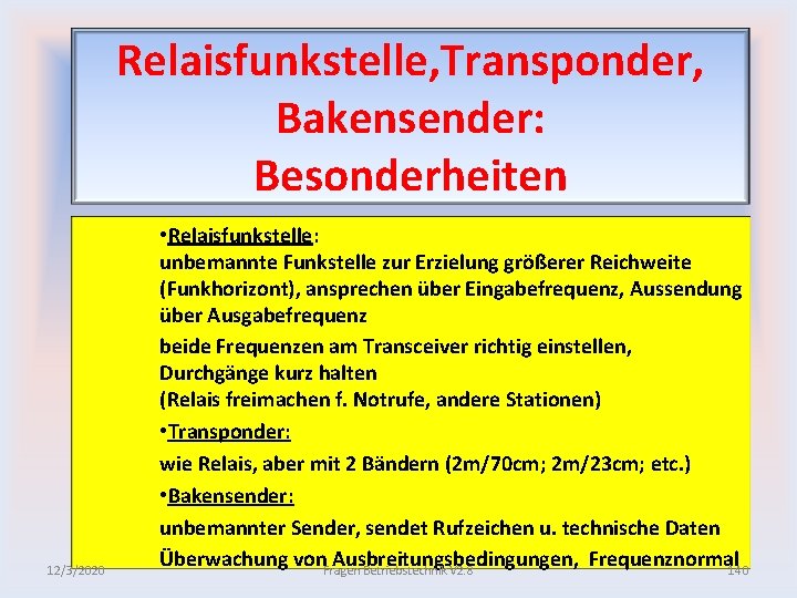 Relaisfunkstelle, Transponder, Bakensender: Besonderheiten 12/3/2020 • Relaisfunkstelle: unbemannte Funkstelle zur Erzielung größerer Reichweite (Funkhorizont),