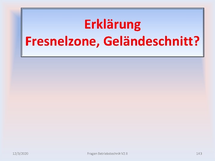 Erklärung Fresnelzone, Geländeschnitt? 12/3/2020 Fragen Betriebstechnik V 2. 8 143 
