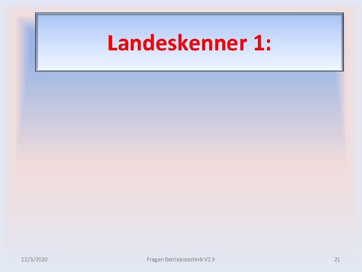 Landeskenner 1: 12/3/2020 Fragen Betriebstechnik V 2. 8 21 