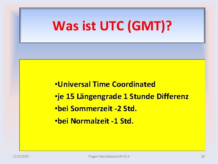 Was ist UTC (GMT)? • Universal Time Coordinated • je 15 Längengrade 1 Stunde