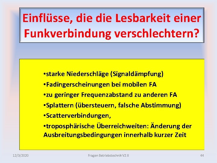 Einflüsse, die Lesbarkeit einer Funkverbindung verschlechtern? • starke Niederschläge (Signaldämpfung) • Fadingerscheinungen bei mobilen