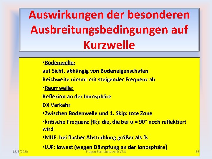 Auswirkungen der besonderen Ausbreitungsbedingungen auf Kurzwelle • Bodenwelle: auf Sicht, abhängig von Bodeneigenschafen Reichweite