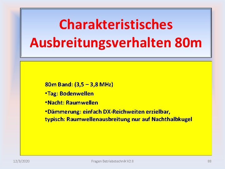 Charakteristisches Ausbreitungsverhalten 80 m Band: (3, 5 – 3, 8 MHz) • Tag: Bodenwellen