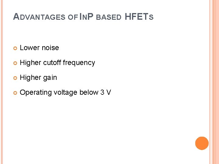 ADVANTAGES OF INP BASED HFETS Lower noise Higher cutoff frequency Higher gain Operating voltage