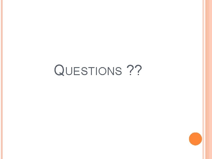 QUESTIONS ? ? 