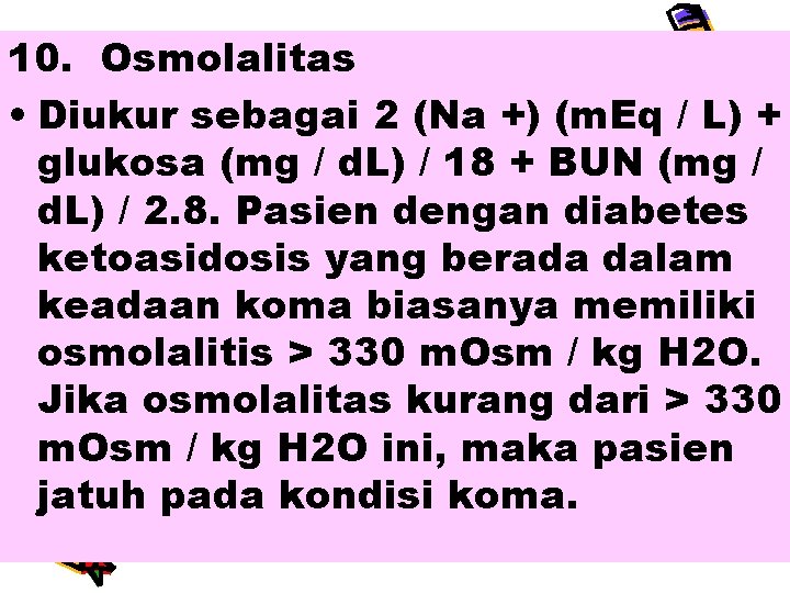 10. Osmolalitas • Diukur sebagai 2 (Na +) (m. Eq / L) + glukosa
