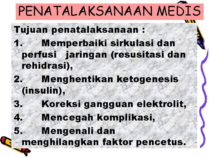 PENATALAKSANAAN MEDIS Tujuan penatalaksanaan : 1. Memperbaiki sirkulasi dan perfusi jaringan (resusitasi dan rehidrasi),