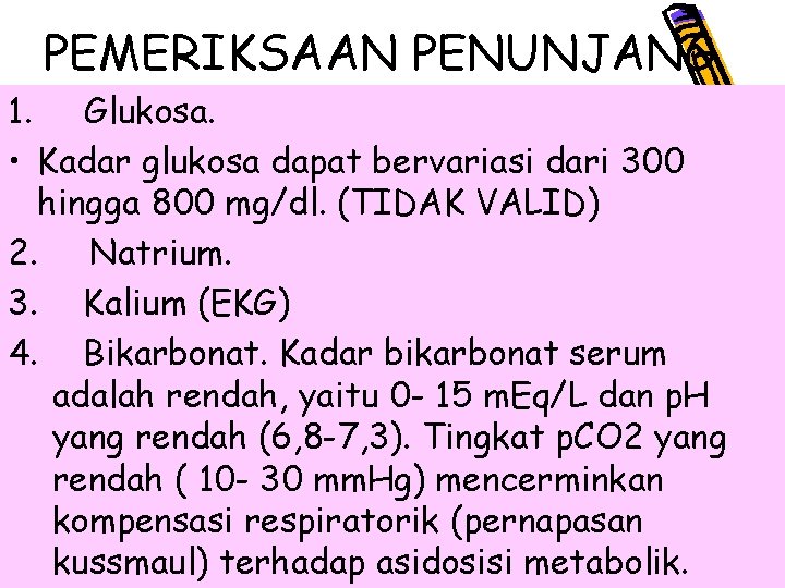 PEMERIKSAAN PENUNJANG 1. Glukosa. • Kadar glukosa dapat bervariasi dari 300 hingga 800 mg/dl.