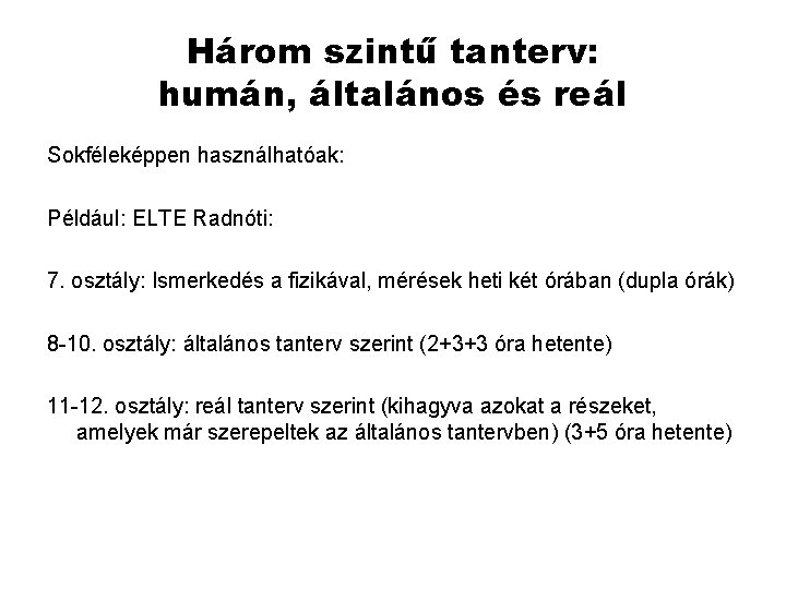 Három szintű tanterv: humán, általános és reál Sokféleképpen használhatóak: Például: ELTE Radnóti: 7. osztály: Három szintű tanterv: humán, általános és reál Sokféleképpen használhatóak: Például: ELTE Radnóti: 7. osztály: