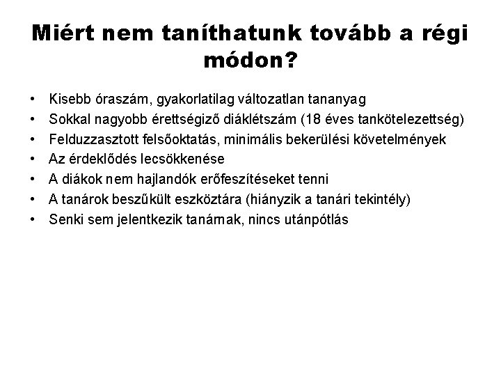 Miért nem taníthatunk tovább a régi módon? • • Kisebb óraszám, gyakorlatilag változatlan tananyag Miért nem taníthatunk tovább a régi módon? • • Kisebb óraszám, gyakorlatilag változatlan tananyag