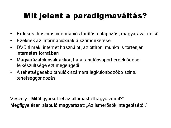 Mit jelent a paradigmaváltás? • Érdekes, hasznos információk tanítása alapozás, magyarázat nélkül • Ezeknek Mit jelent a paradigmaváltás? • Érdekes, hasznos információk tanítása alapozás, magyarázat nélkül • Ezeknek