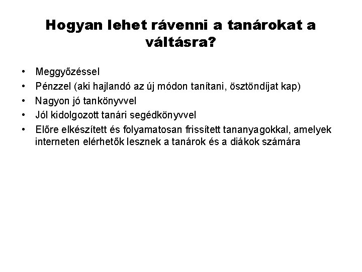 Hogyan lehet rávenni a tanárokat a váltásra? • • • Meggyőzéssel Pénzzel (aki hajlandó Hogyan lehet rávenni a tanárokat a váltásra? • • • Meggyőzéssel Pénzzel (aki hajlandó