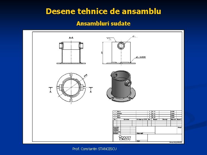 Desene tehnice de ansamblu Ansambluri sudate Prof. Constantin STANCESCU 