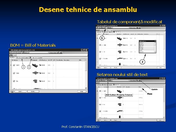 Desene tehnice de ansamblu Tabelul de componență modificat BOM = Bill of Materials Setarea