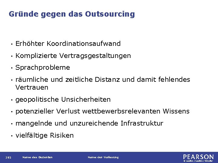 Gründe gegen das Outsourcing • Erhöhter Koordinationsaufwand • Komplizierte Vertragsgestaltungen • Sprachprobleme • räumliche