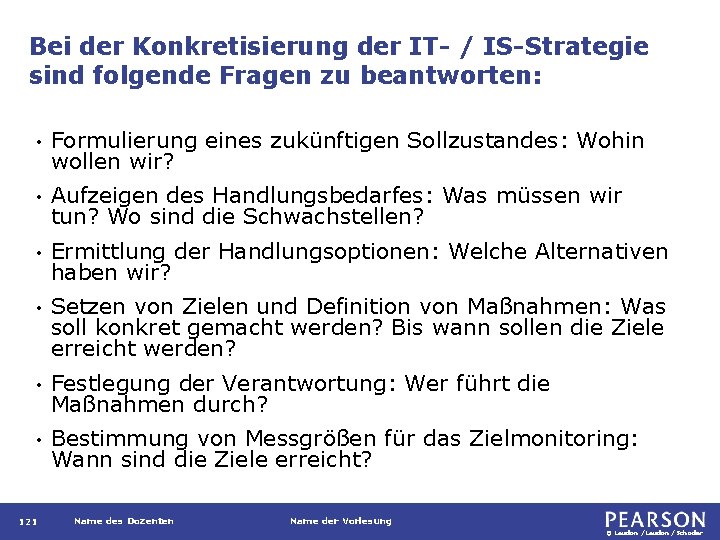 Bei der Konkretisierung der IT- / IS-Strategie sind folgende Fragen zu beantworten: • Formulierung